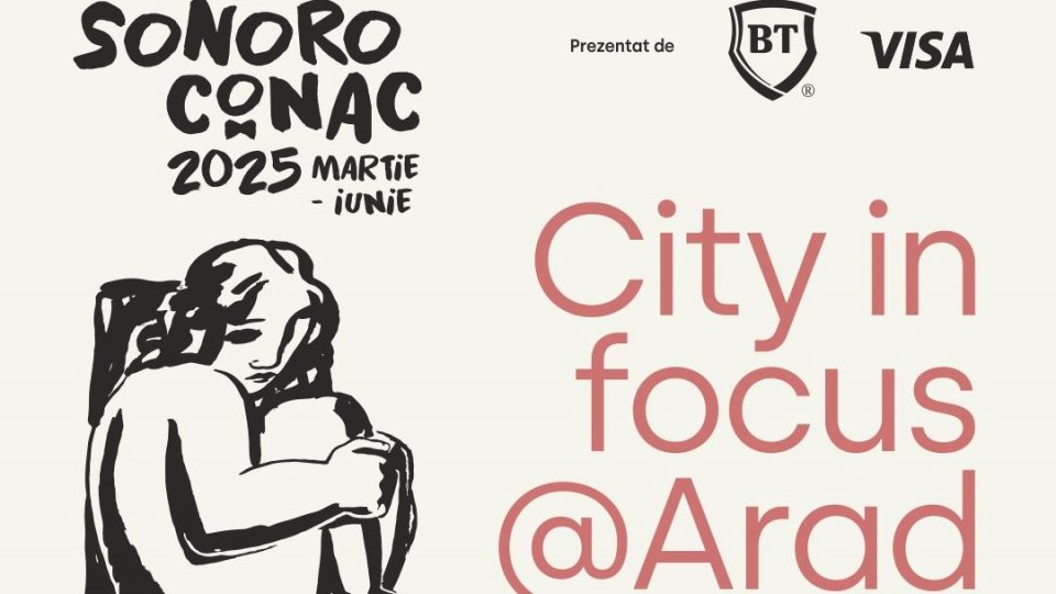 Cum transformă City in Focus @Arad turneul SoNoRo Conac prin Muzică-Dans-Arte?